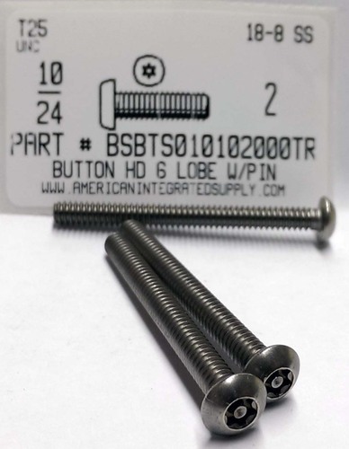 #10-24X2 BUTTON HEAD PIN-IN-6 LOBE CAP SCREW 18-8 STAINLESS STEEL T25 DRIVE