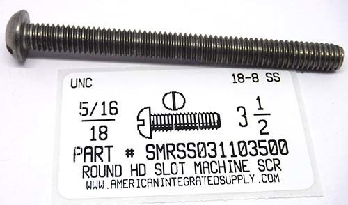 5/16-18X3-1/2 ROUND HEAD SLOTTED MACHINE SCREW 18-8 STAINLESS STEEL